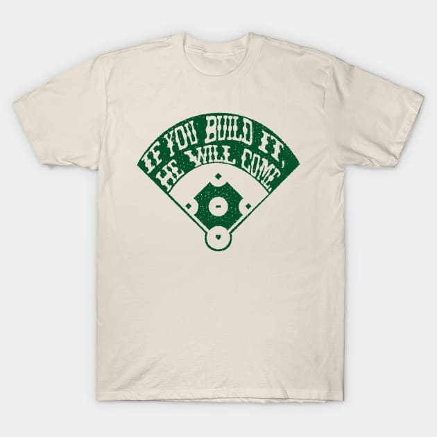 If You Build It T-Shirt by TRE2PnD